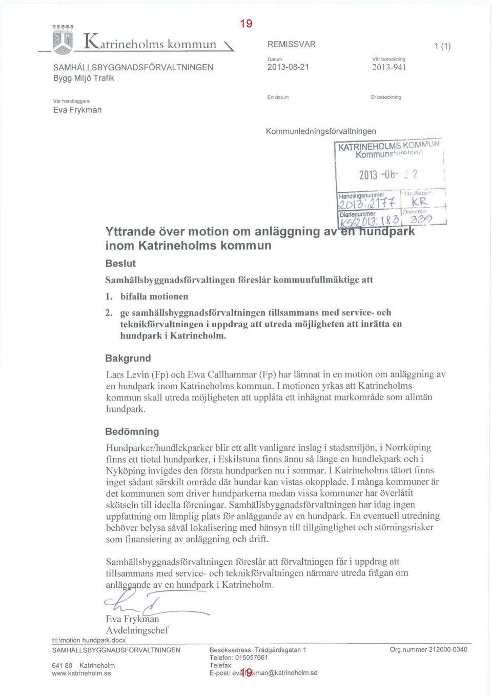 Ui3; l S 3 3~,_._. Yttrande över motion om anläggning av un par inom Katrineholms kommun Beslut Samhällsbyggnadsförvaltingen föreslår kommunfullmäktige att 1. bifalla motionen 2.