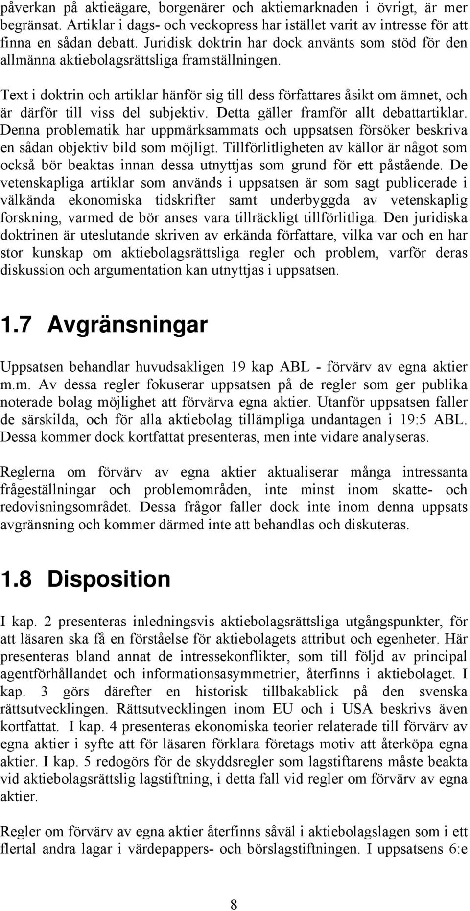 Text i doktrin och artiklar hänför sig till dess författares åsikt om ämnet, och är därför till viss del subjektiv. Detta gäller framför allt debattartiklar.