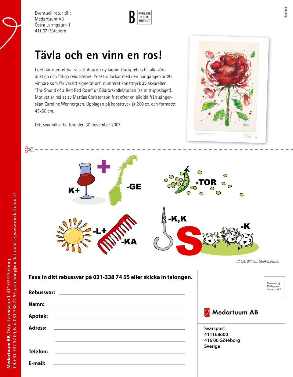 Priset vi lockar med den här gången är 20 vinnare som får varsitt signerat och numrerat konsttryck av akvarellen The Sound of a Red Red Rose ur Bildrörskollektionen (se mittuppslaget).