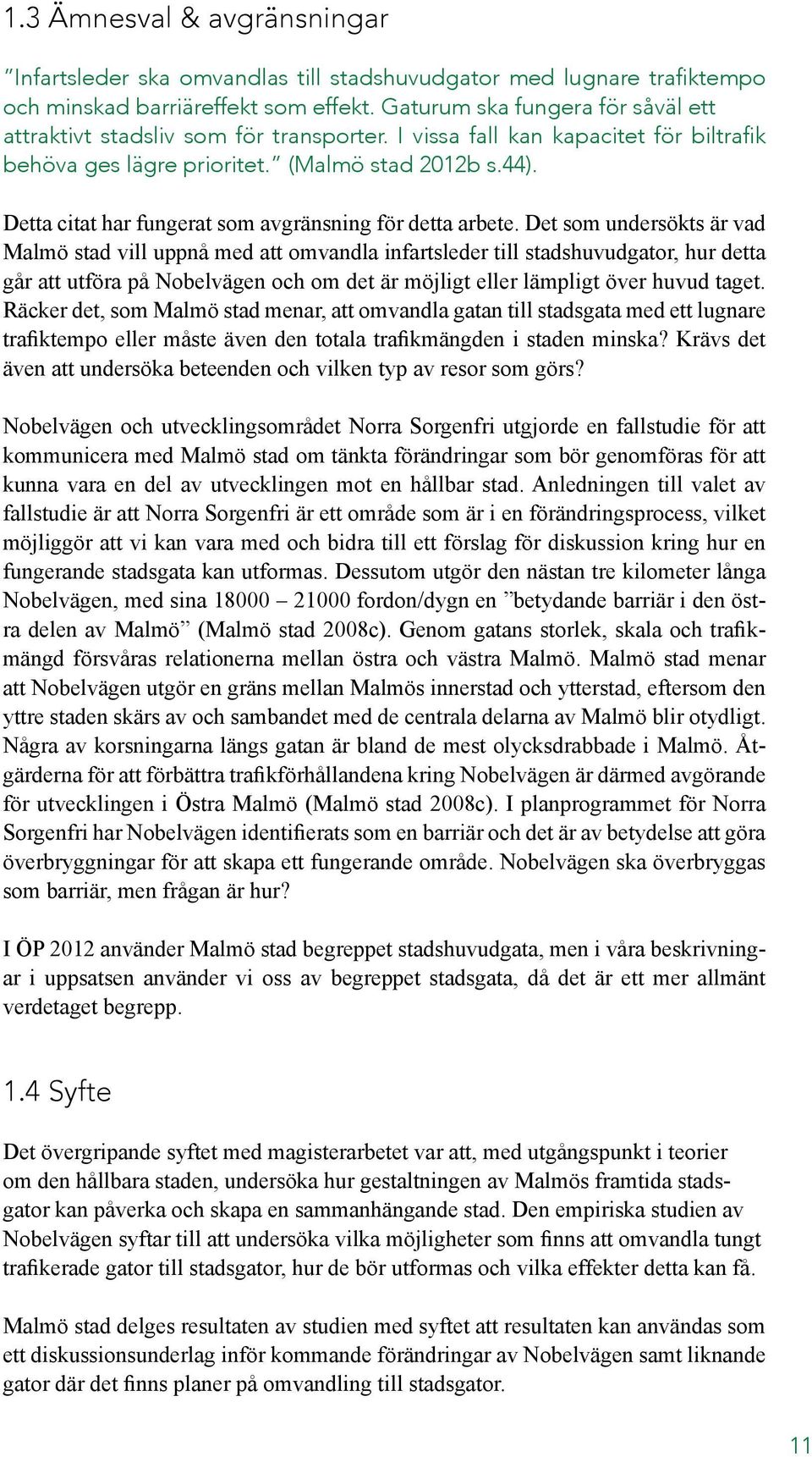 Detta citat har fungerat som avgränsning för detta arbete.