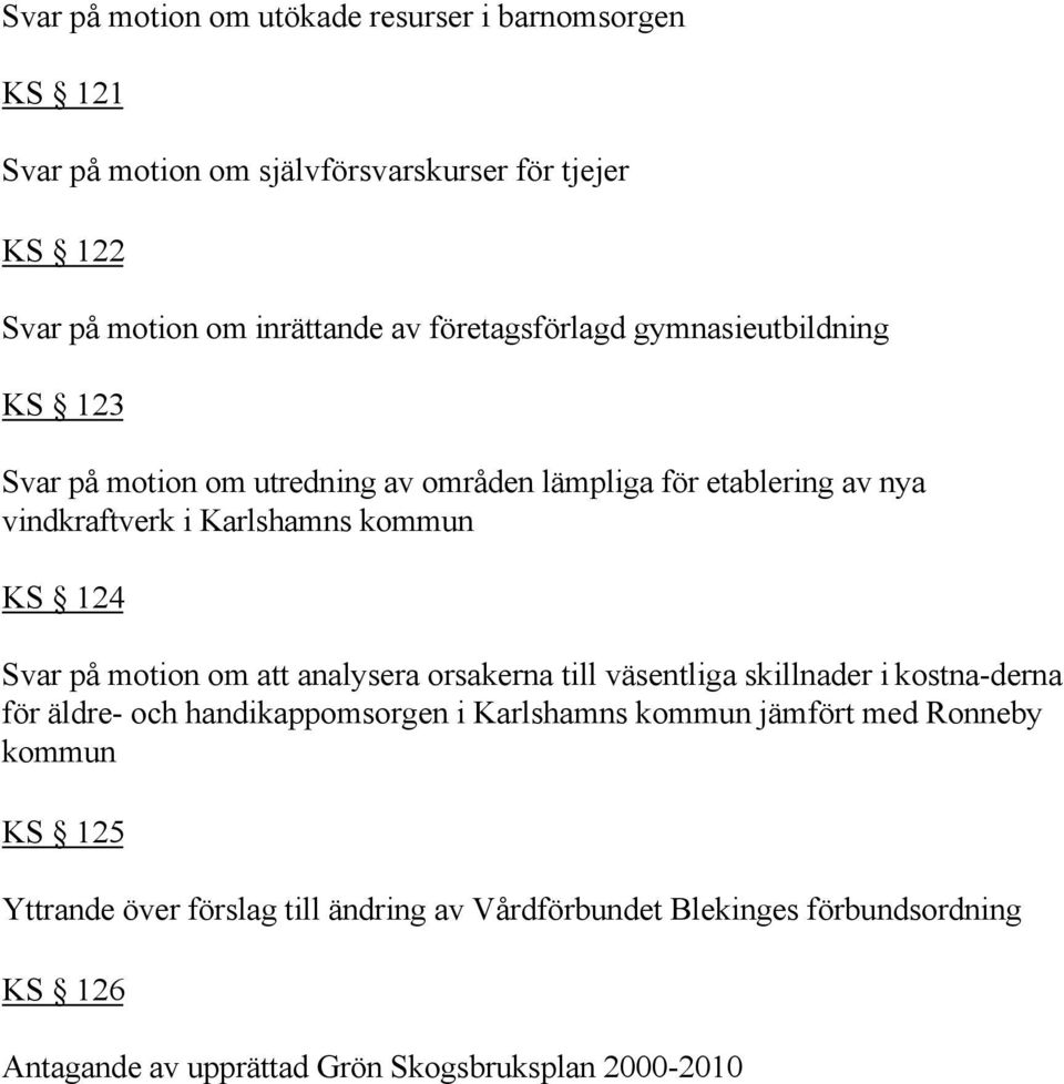 124 Svar på motion om att analysera orsakerna till väsentliga skillnader i kostna-derna för äldre- och handikappomsorgen i Karlshamns kommun jämfört