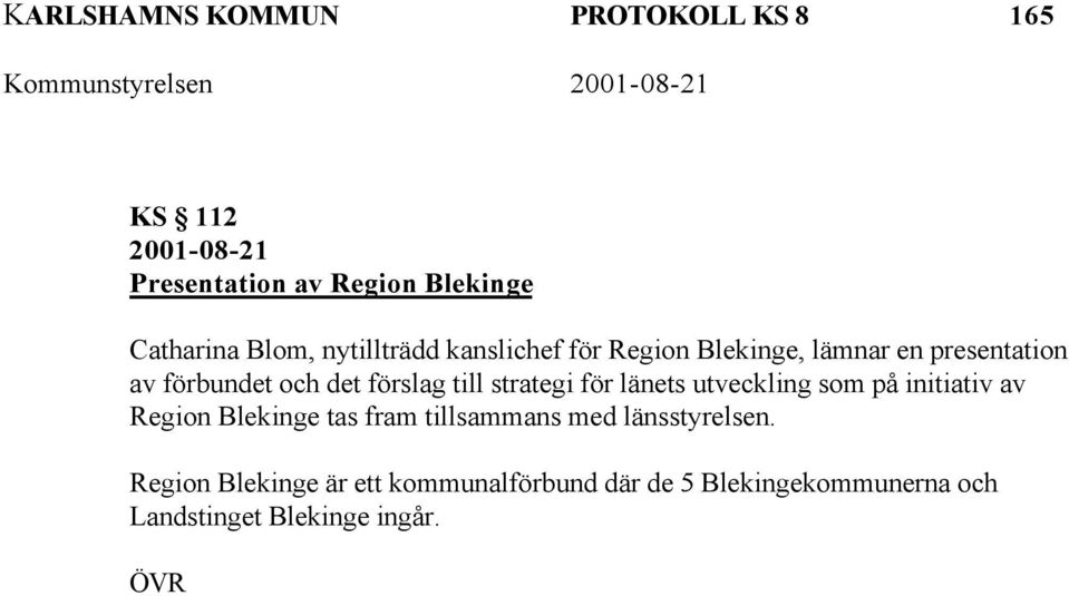 strategi för länets utveckling som på initiativ av Region Blekinge tas fram tillsammans med