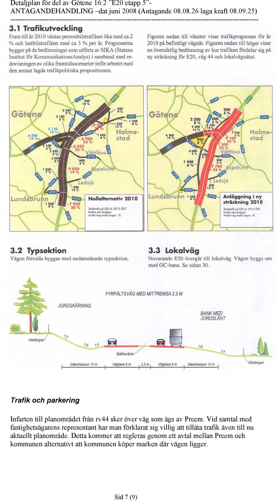 trafik även till nu aktuellt planområde.