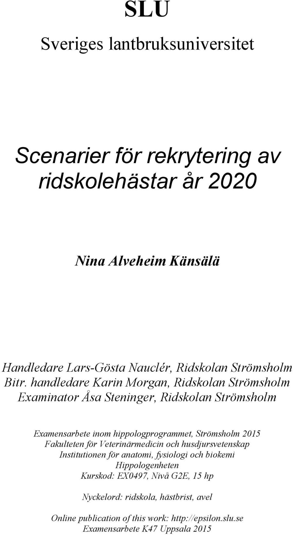 handledare Karin Morgan, Ridskolan Strömsholm Examinator Åsa Steninger, Ridskolan Strömsholm Examensarbete inom hippologprogrammet, Strömsholm