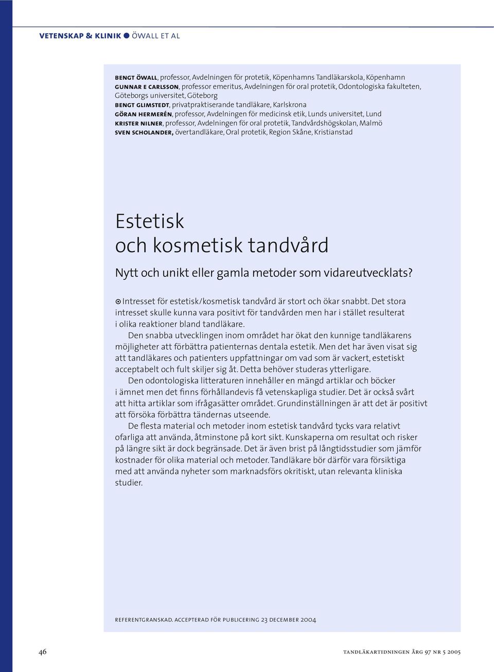 Lund krister nilner, professor, Avdelningen för oral protetik, Tandvårdshögskolan, Malmö sven scholander, övertandläkare, Oral protetik, Region Skåne, Kristianstad Estetisk och kosmetisk tandvård