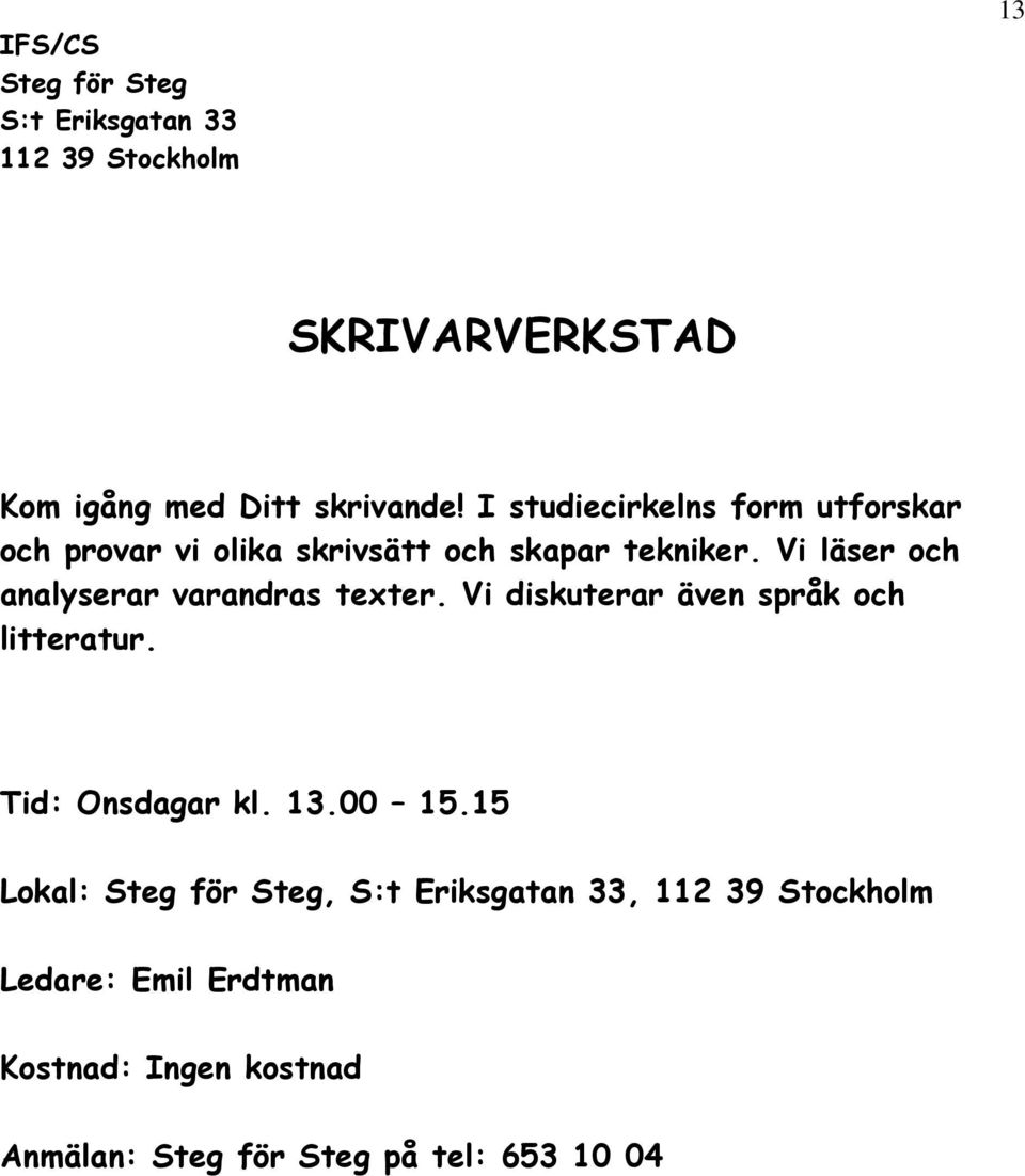 tekniker. Vi läser och analyserar varandras texter.