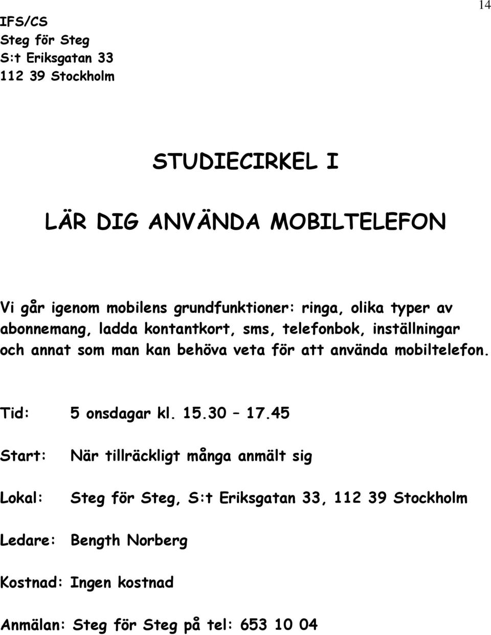 man kan behöva veta för att använda mobiltelefon. Tid: 5 onsdagar kl. 15.30 17.