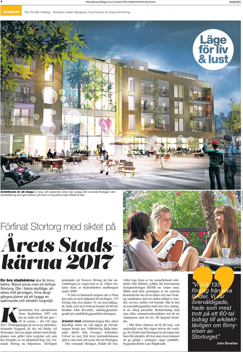 Foto: Hanna Maxstad Förfinat Stortorg med siktet på Årets Stadskärna 2017 En bra stadskärna ska bli ännu bättre. Bland annat med ett förfinat Stortorg.