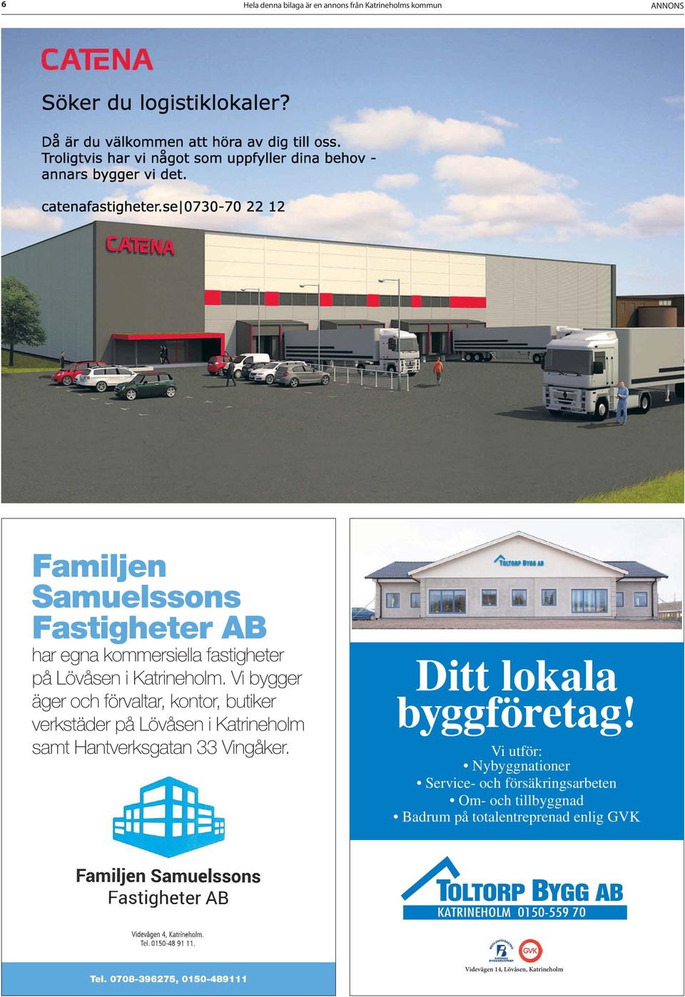 Vi bygger äger och förvaltar, kontor, butiker verkstäder på Lövåsen i Katrineholm samt Hantverksgatan 33 Vingåker.