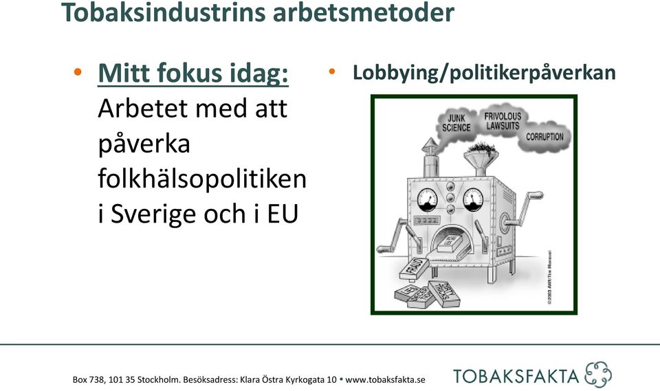 Lobbying/politikerpåverkan Box 738, 101 35 Stockholm.