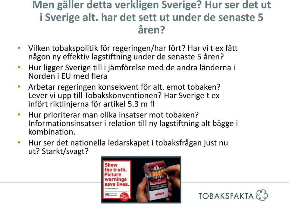 Hur ligger Sverige till i jämförelse med de andra länderna i Norden i EU med flera Arbetar regeringen konsekvent för alt. emot tobaken?