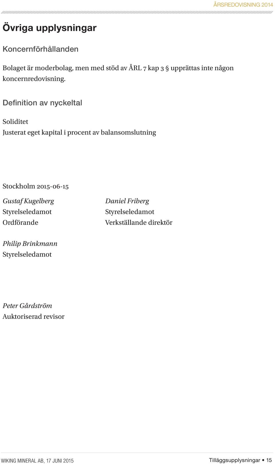 Definition av nyckeltal Soliditet Justerat eget kapital i procent av balansomslutning Stockholm 2015-06-15 Gustaf