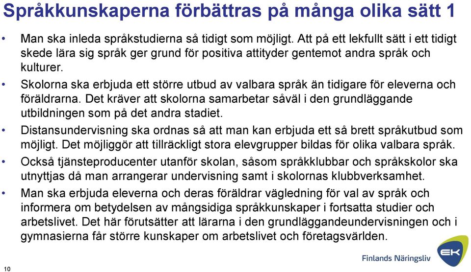 Skolorna ska erbjuda ett större utbud av valbara språk än tidigare för eleverna och föräldrarna. Det kräver att skolorna samarbetar såväl i den grundläggande utbildningen som på det andra stadiet.