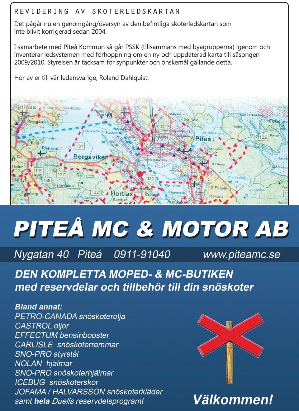 I samarbete med Piteå Kommun så går PSSK (tillsammans med byagrupperna) igenom och inventerar ledsystemen