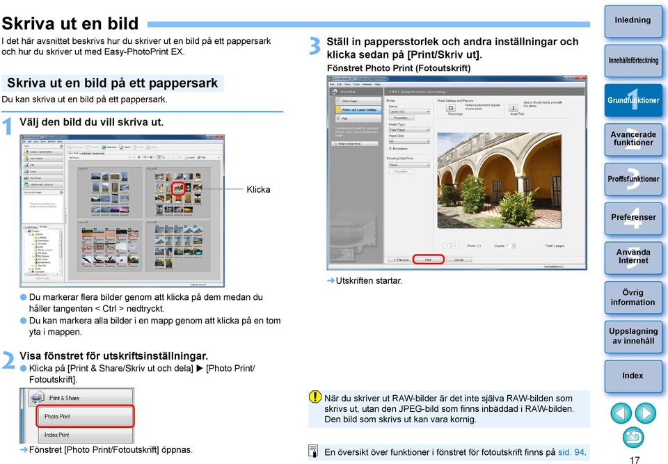 Fönstret Photo Print (Fotoutskrift) Klicka Du markerar flera bilder genom att klicka på dem medan du håller tangenten < Ctrl > nedtryckt.