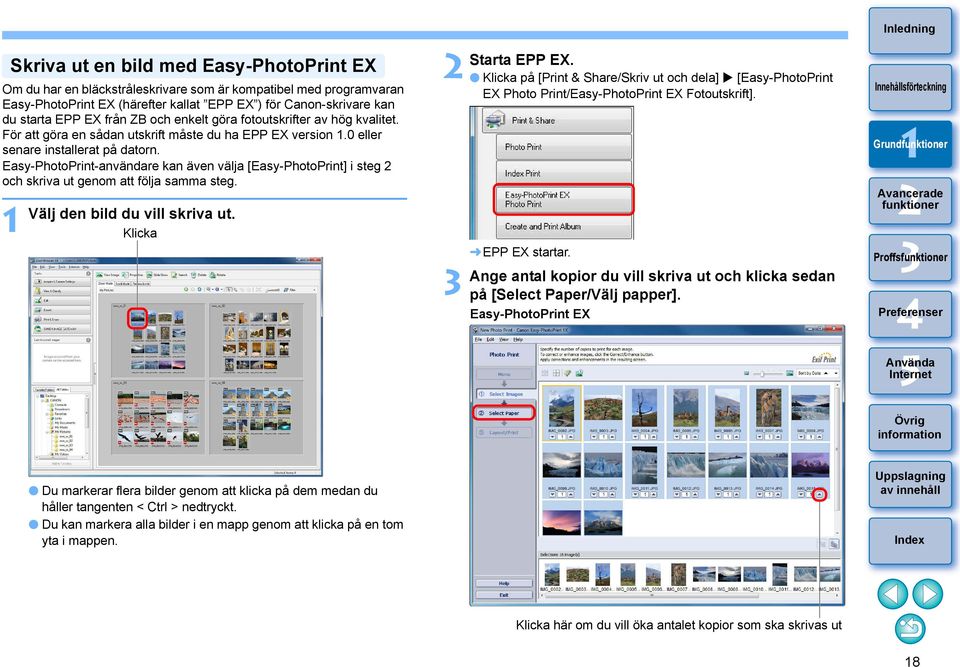 Easy-PhotoPrint-användare kan även välja [Easy-PhotoPrint] i steg och skriva ut genom att följa samma steg. Välj den bild du vill skriva ut. Klicka Starta EPP EX.