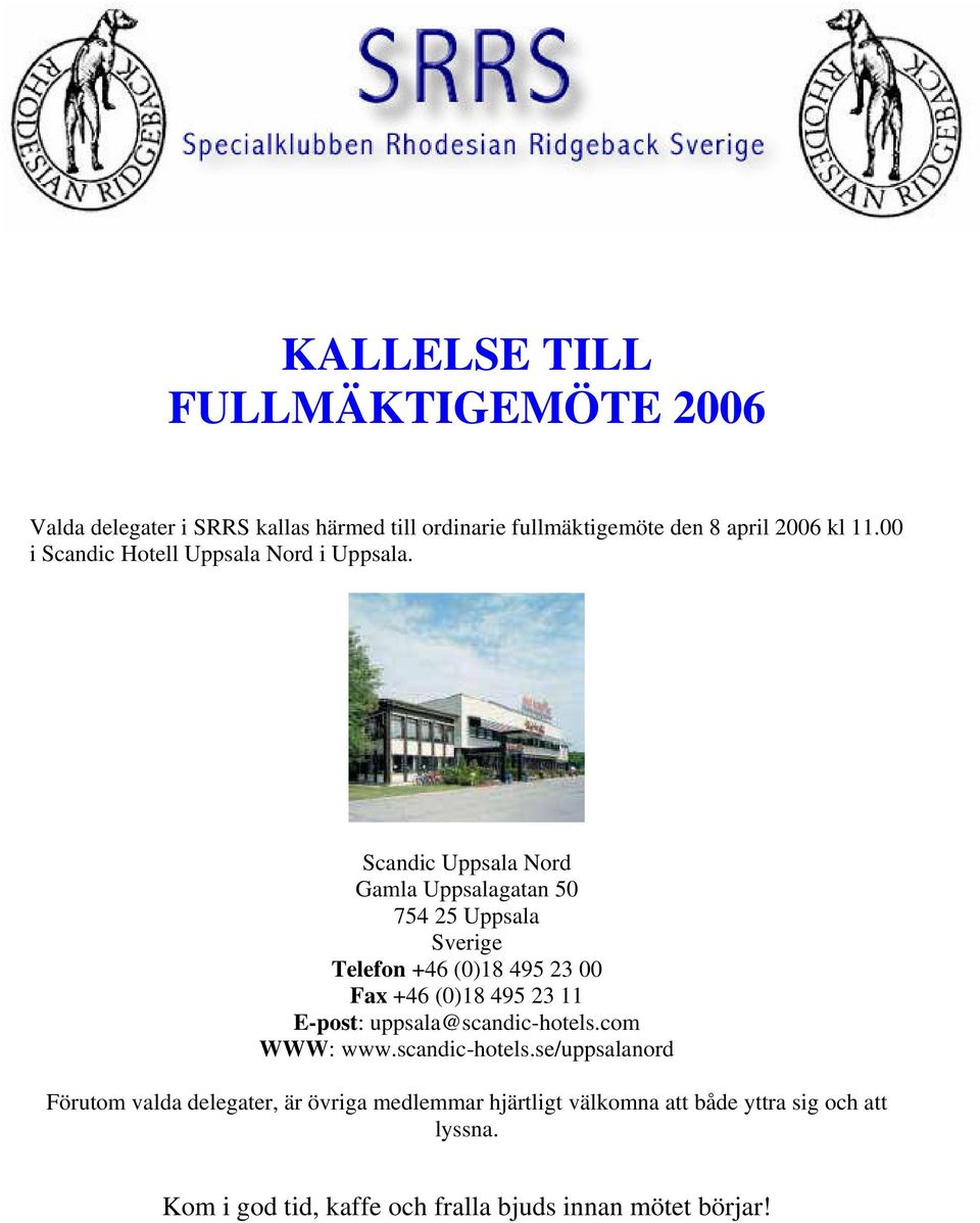 Scandic Uppsala Nord Gamla Uppsalagatan 50 754 25 Uppsala Sverige Telefon +46 (0)18 495 23 00 Fax +46 (0)18 495 23 11 E-post: