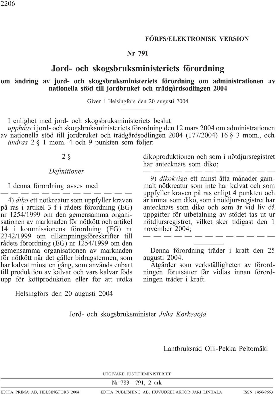 administrationen av nationella stöd till jordbruket och trädgårdsodlingen 2004 (177/2004) 16 3 mom., och ändras 2 1 mom.