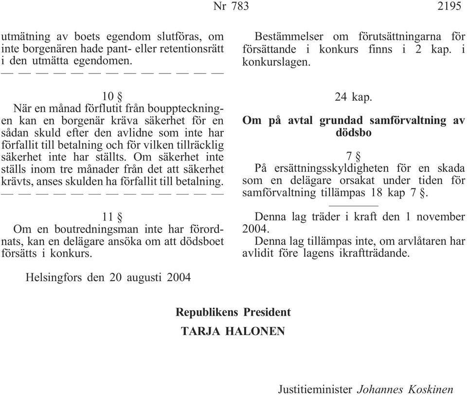 ställts. Om säkerhet inte ställs inom tre månader från det att säkerhet krävts, anses skulden ha förfallit till betalning.