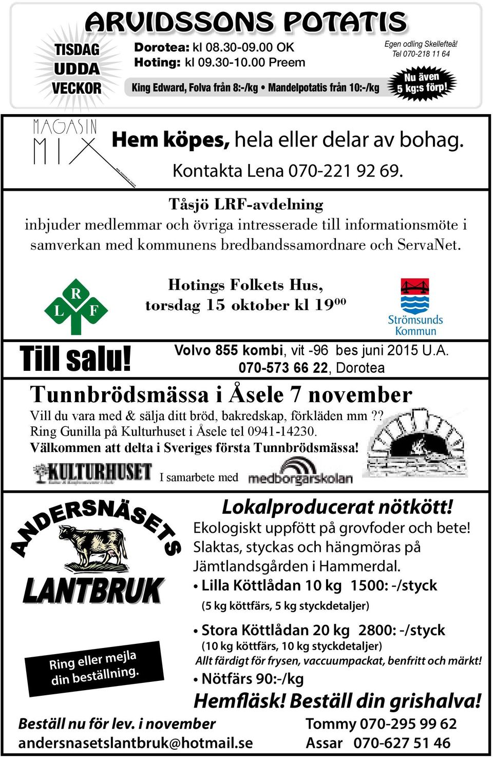 Tåsjö LRF-avdelning inbjuder medlemmar och övriga intresserade till informationsmöte i samverkan med kommunens bredbandssamordnare och ServaNet. Till salu!