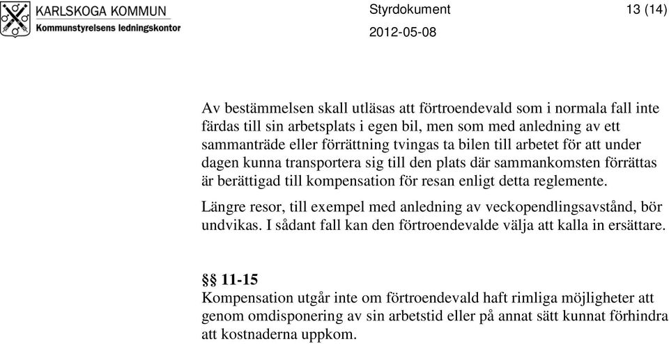 resan enligt detta reglemente. Längre resor, till exempel med anledning av veckopendlingsavstånd, bör undvikas.