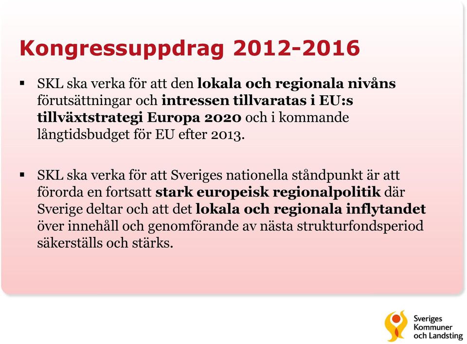 SKL ska verka för att Sveriges nationella ståndpunkt är att förorda en fortsatt stark europeisk regionalpolitik där