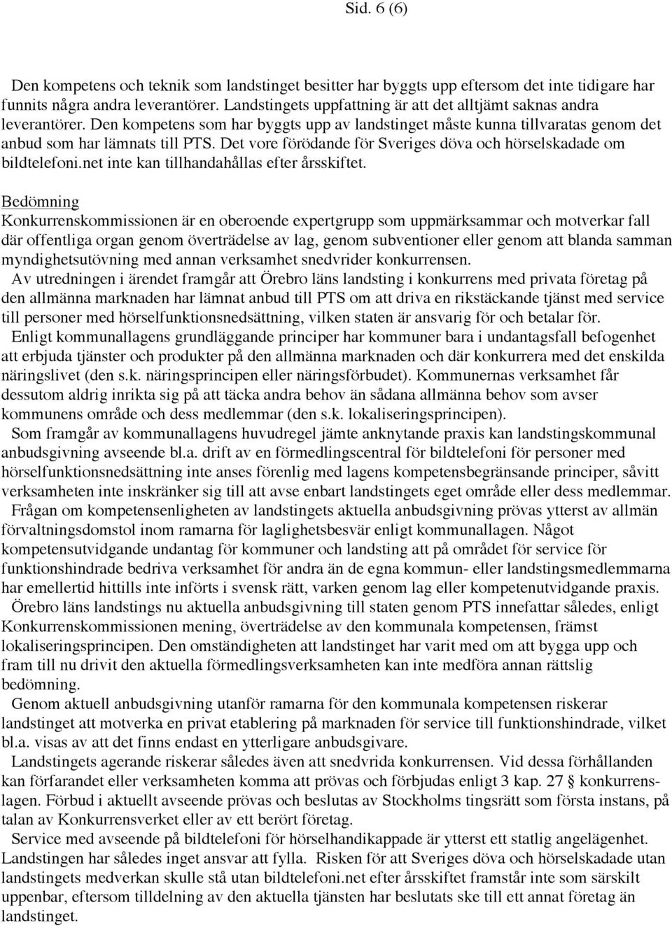 Det vore förödande för Sveriges döva och hörselskadade om bildtelefoni.net inte kan tillhandahållas efter årsskiftet.