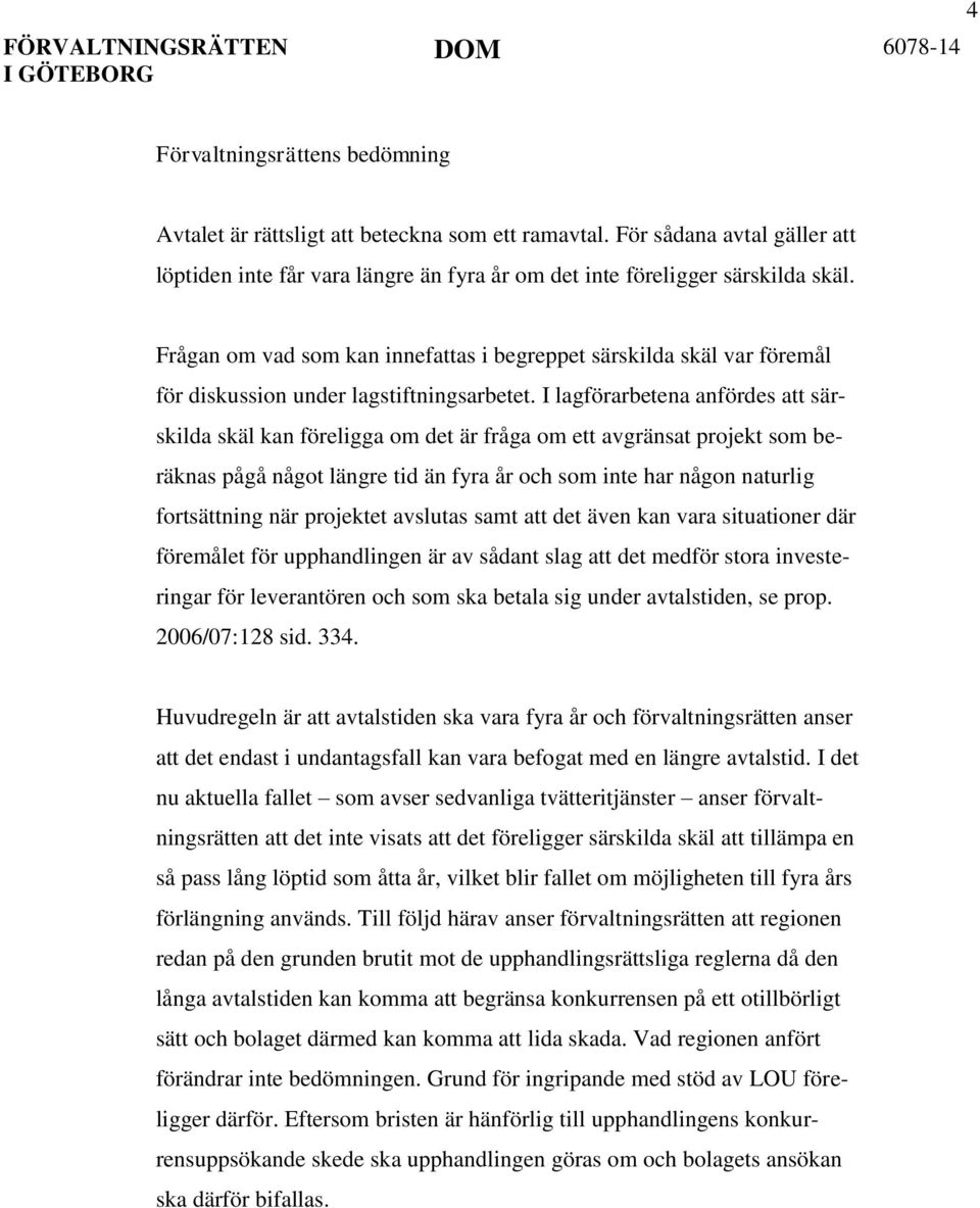 I lagförarbetena anfördes att särskilda skäl kan föreligga om det är fråga om ett avgränsat projekt som beräknas pågå något längre tid än fyra år och som inte har någon naturlig fortsättning när