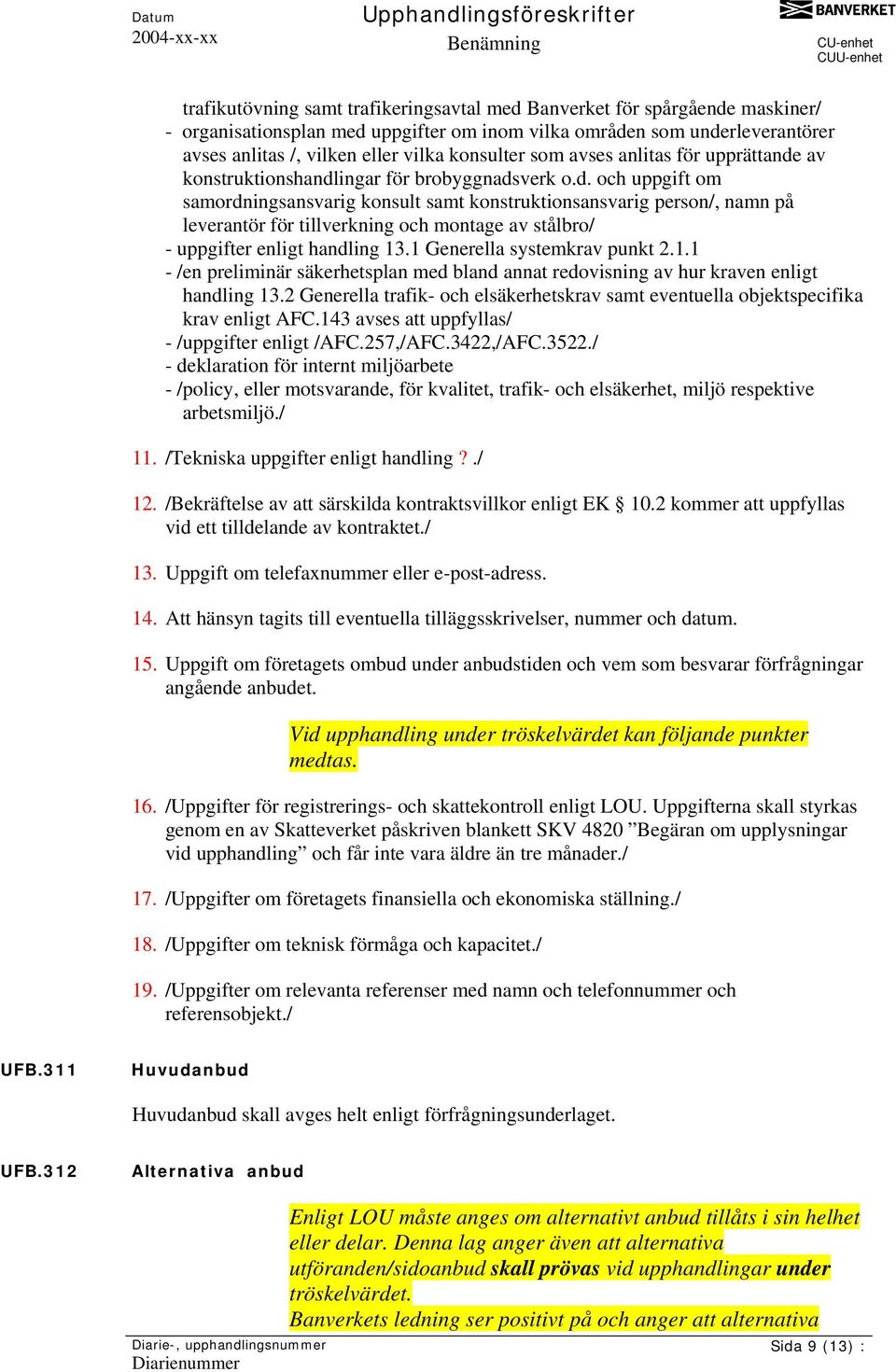 av konstruktionshandlingar för brobyggnadsverk o.d. och uppgift om samordningsansvarig konsult samt konstruktionsansvarig person/, namn på leverantör för tillverkning och montage av stålbro/ - uppgifter enligt handling 13.