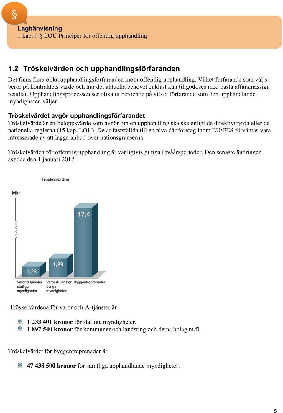 Upphandlingsprocessen ser olika ut beroende på vilket förfarande som den upphandlande myndigheten väljer.