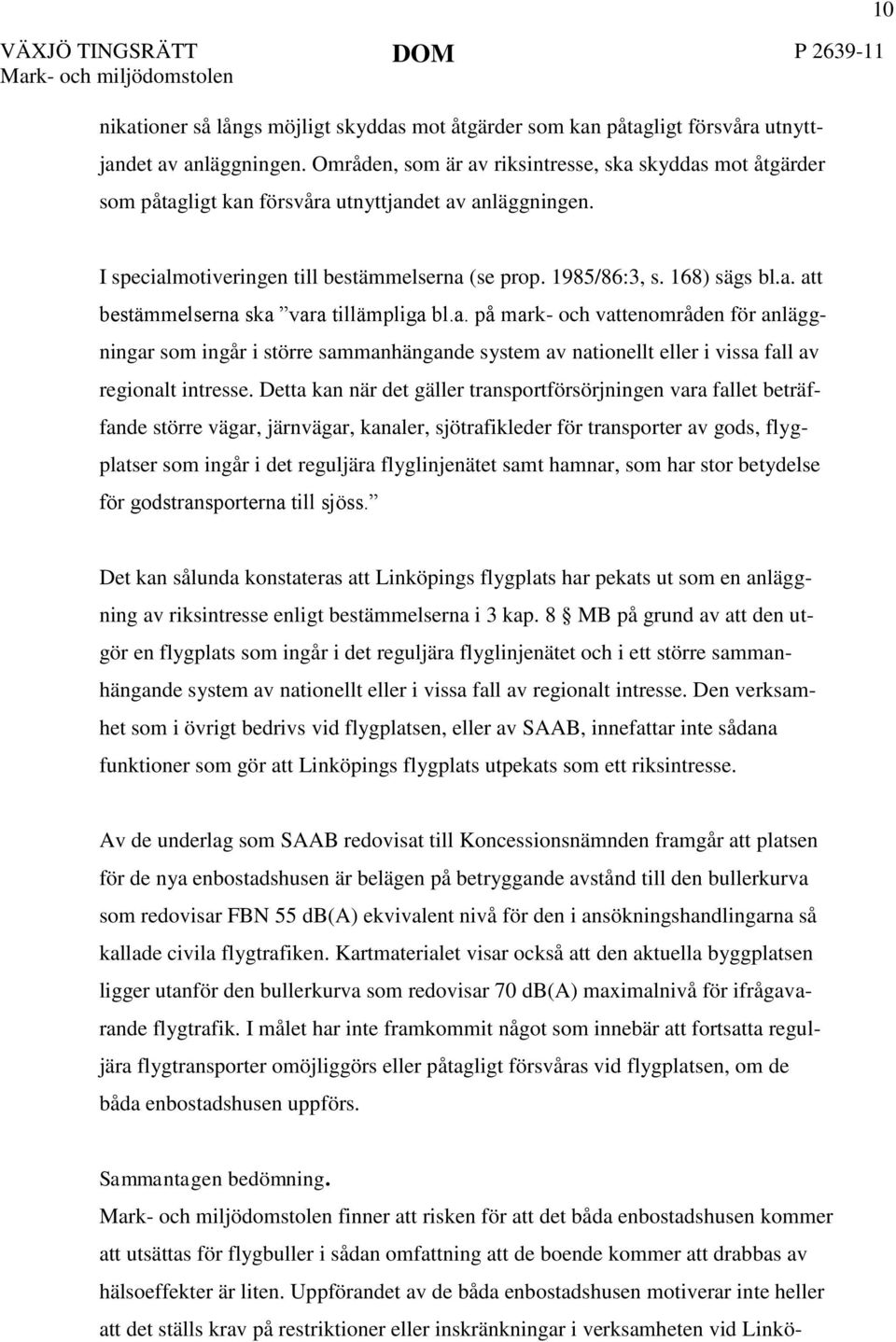 a. på mark- och vattenområden för anläggningar som ingår i större sammanhängande system av nationellt eller i vissa fall av regionalt intresse.