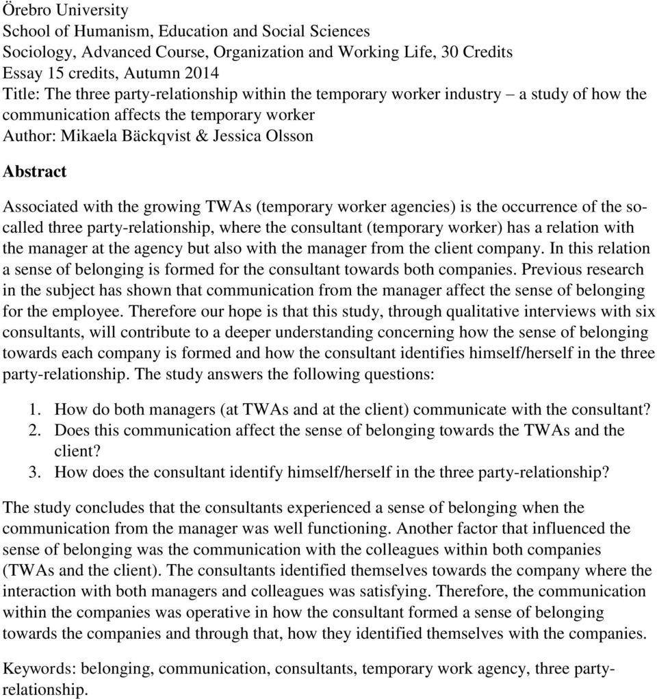 TWAs (temporary worker agencies) is the occurrence of the socalled three party-relationship, where the consultant (temporary worker) has a relation with the manager at the agency but also with the