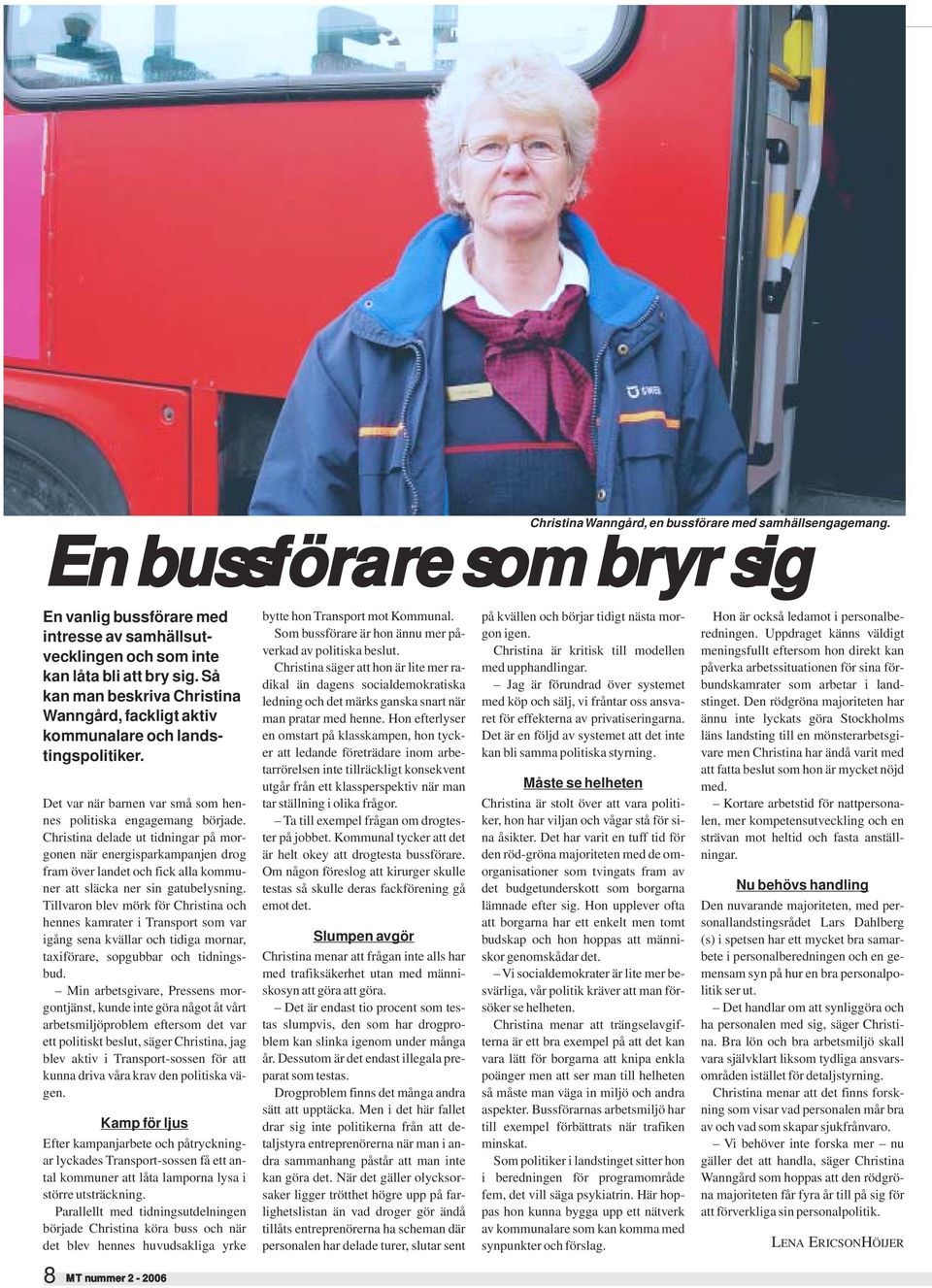 Christina delade ut tidningar på morgonen när energisparkampanjen drog fram över landet och fick alla kommuner att släcka ner sin gatubelysning.