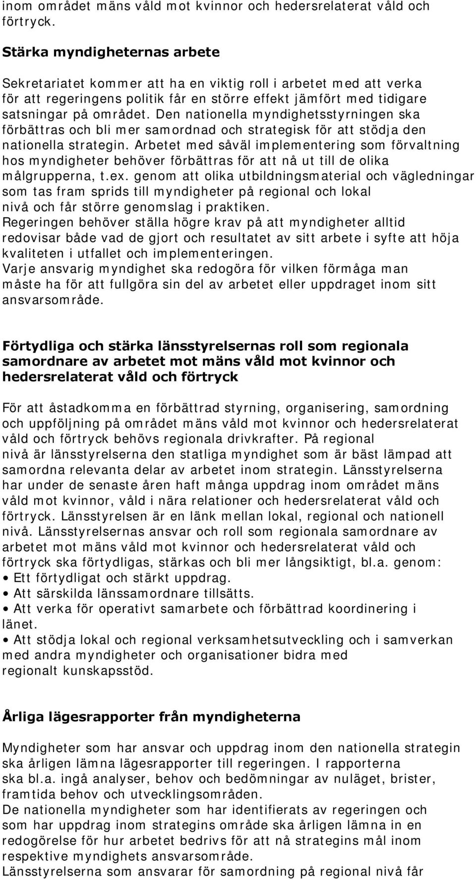 Den nationella myndighetsstyrningen ska förbättras och bli mer samordnad och strategisk för att stödja den nationella strategin.