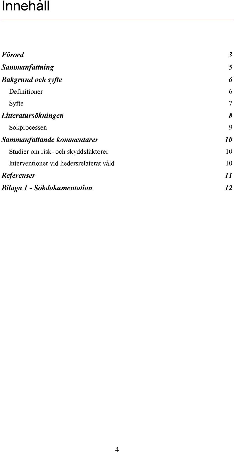 kommentarer 10 Studier om risk- och skyddsfaktorer 10 Interventioner