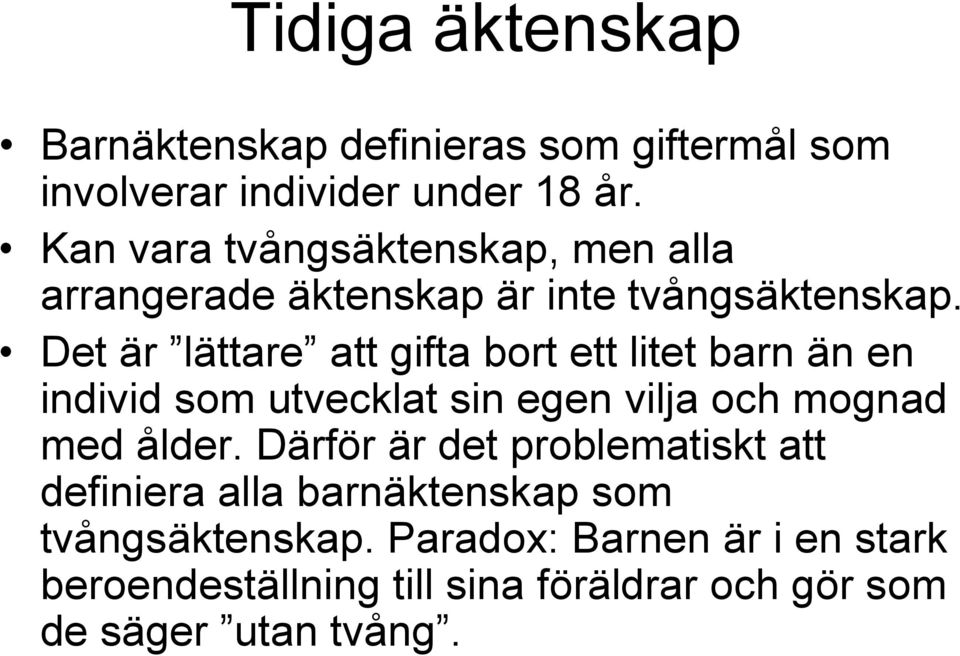 Det är lättare att gifta bort ett litet barn än en individ som utvecklat sin egen vilja och mognad med ålder.