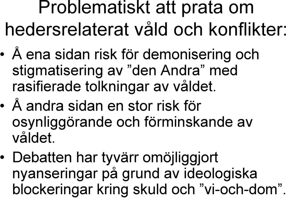 Å andra sidan en stor risk för osynliggörande och förminskande av våldet.