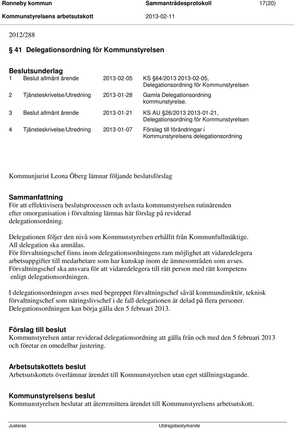 3 allmänt ärende 2013-01-21 KS AU 26/2013 2013-01-21, Delegationsordning för Kommunstyrelsen 4 Tjänsteskrivelse/Utredning 2013-01-07 Förslag till förändringar i Kommunstyrelsens delegationsordning