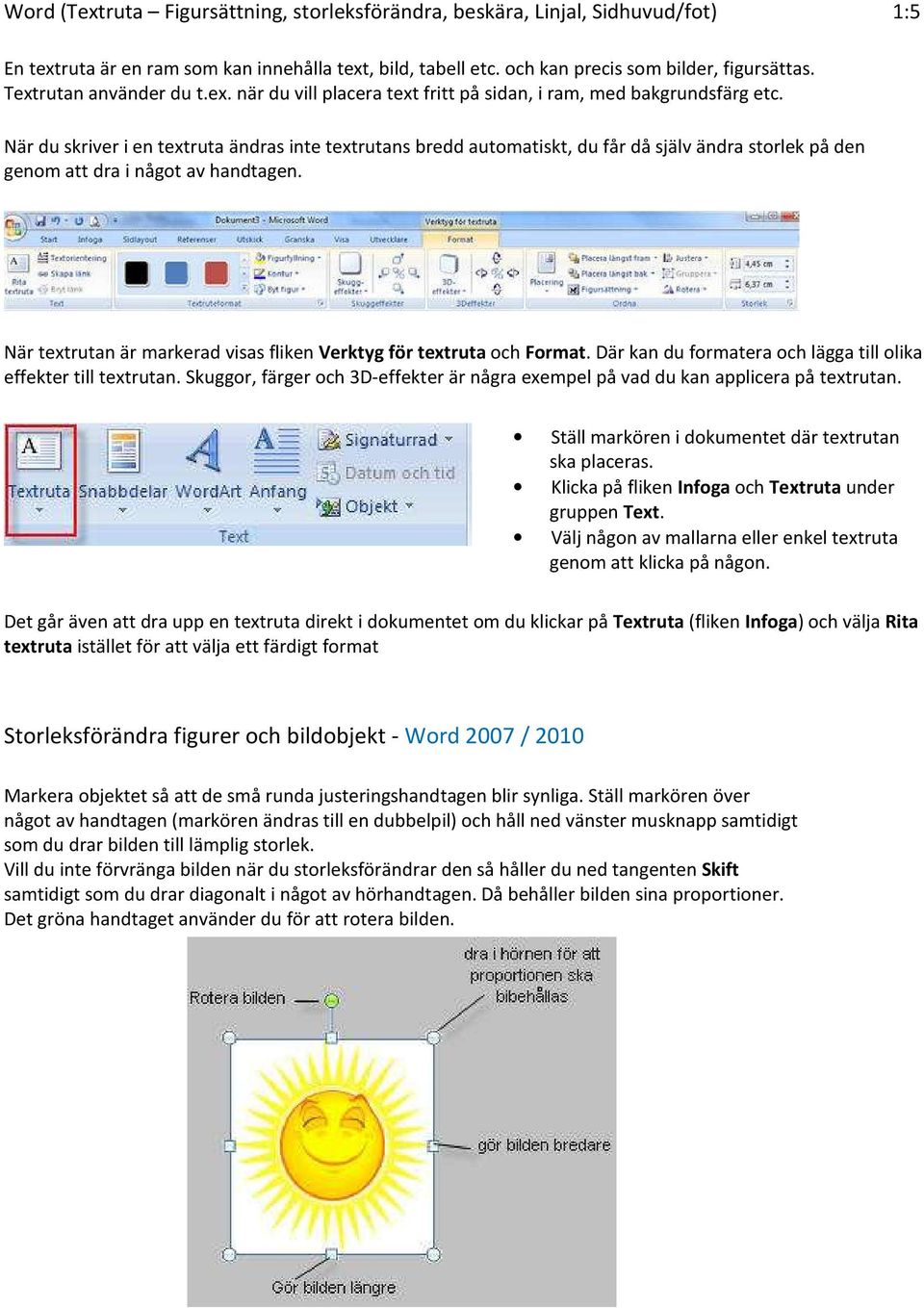 När du skriver i en textruta ändras inte textrutans bredd automatiskt, du får då själv ändra storlek på den genom att dra i något av handtagen.