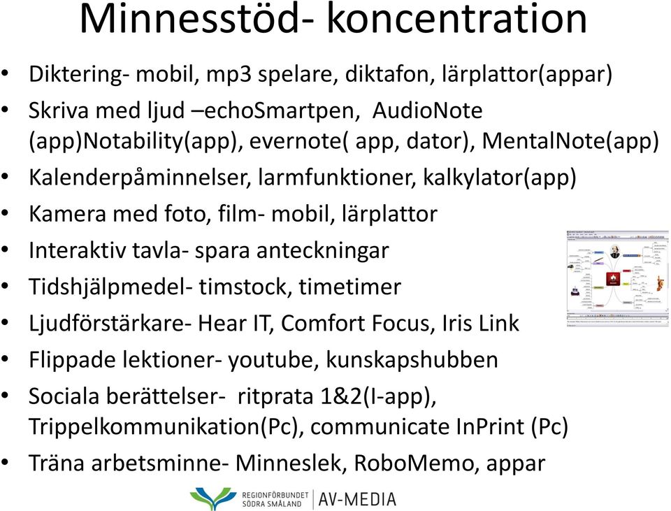 tavla- spara anteckningar Tidshjälpmedel- timstock, timetimer Ljudförstärkare- Hear IT, Comfort Focus, Iris Link Flippade lektioner- youtube,