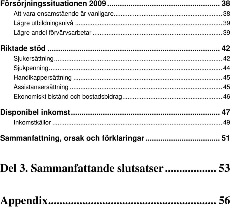 .. 44 Handikappersättning... 45 Assistansersättning... 45 Ekonomiskt bistånd och bostadsbidrag.