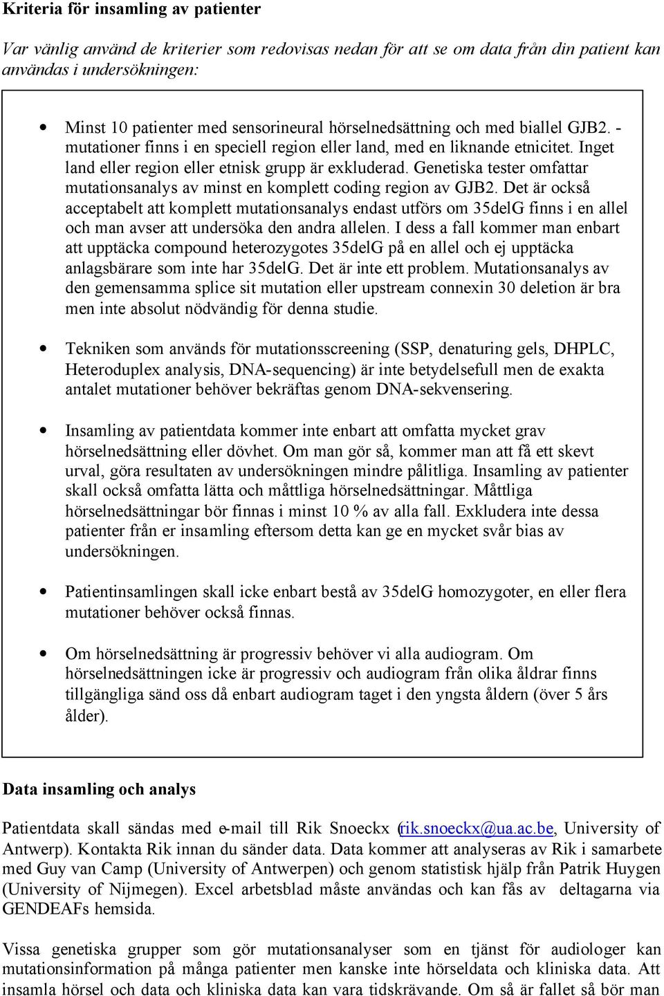 Genetiska tester omfattar mutationsanalys av minst en komplett coding region av GJB2.