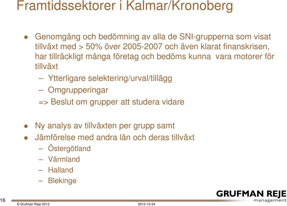 tllväxt Ytterlgare selekterng/urval/tllägg Omgrupperngar => Beslut om grupper att studera vdare Ny