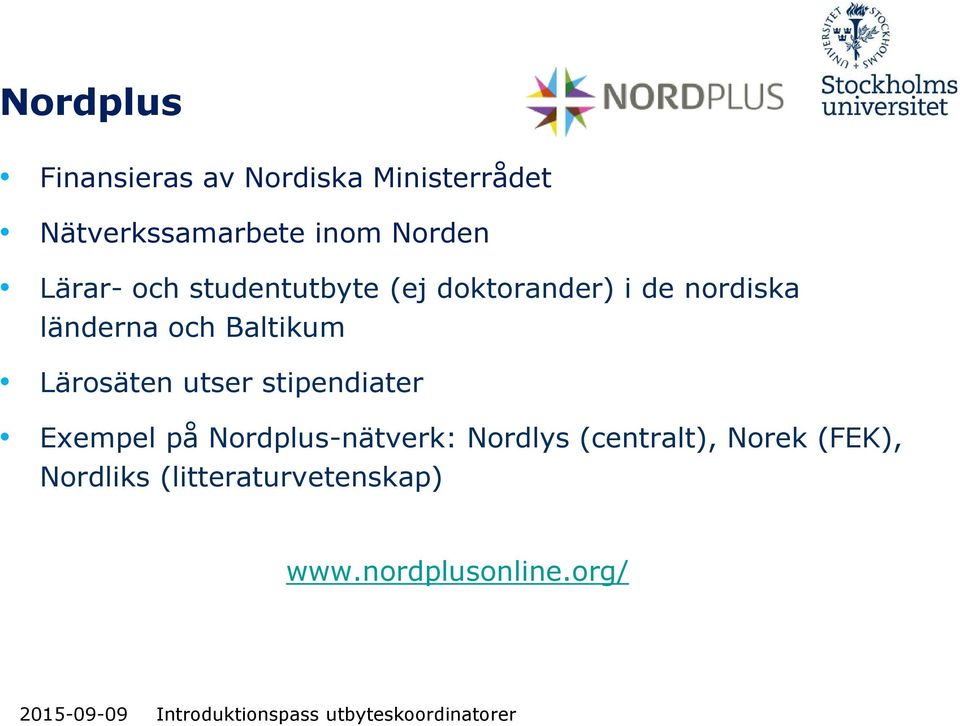 och Baltikum Lärosäten utser stipendiater Exempel på Nordplus-nätverk: