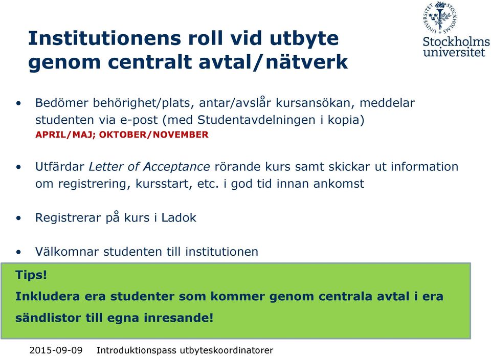 samt skickar ut information om registrering, kursstart, etc.