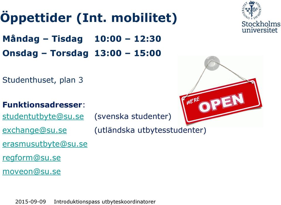 15:00 Studenthuset, plan 3 Funktionsadresser: studentutbyte@su.