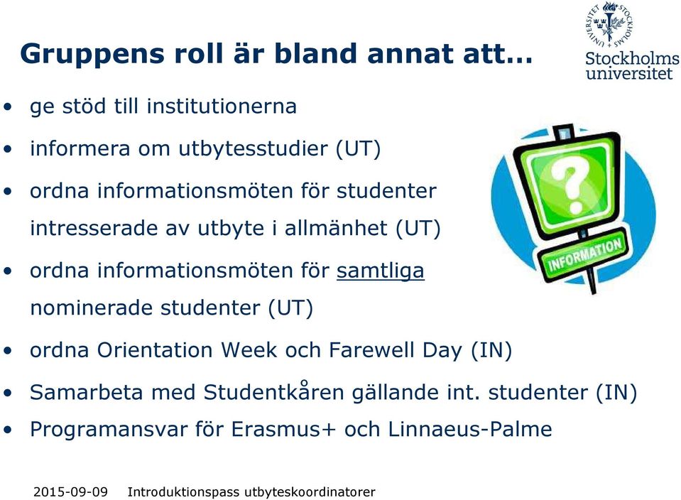 informationsmöten för samtliga nominerade studenter (UT) ordna Orientation Week och Farewell