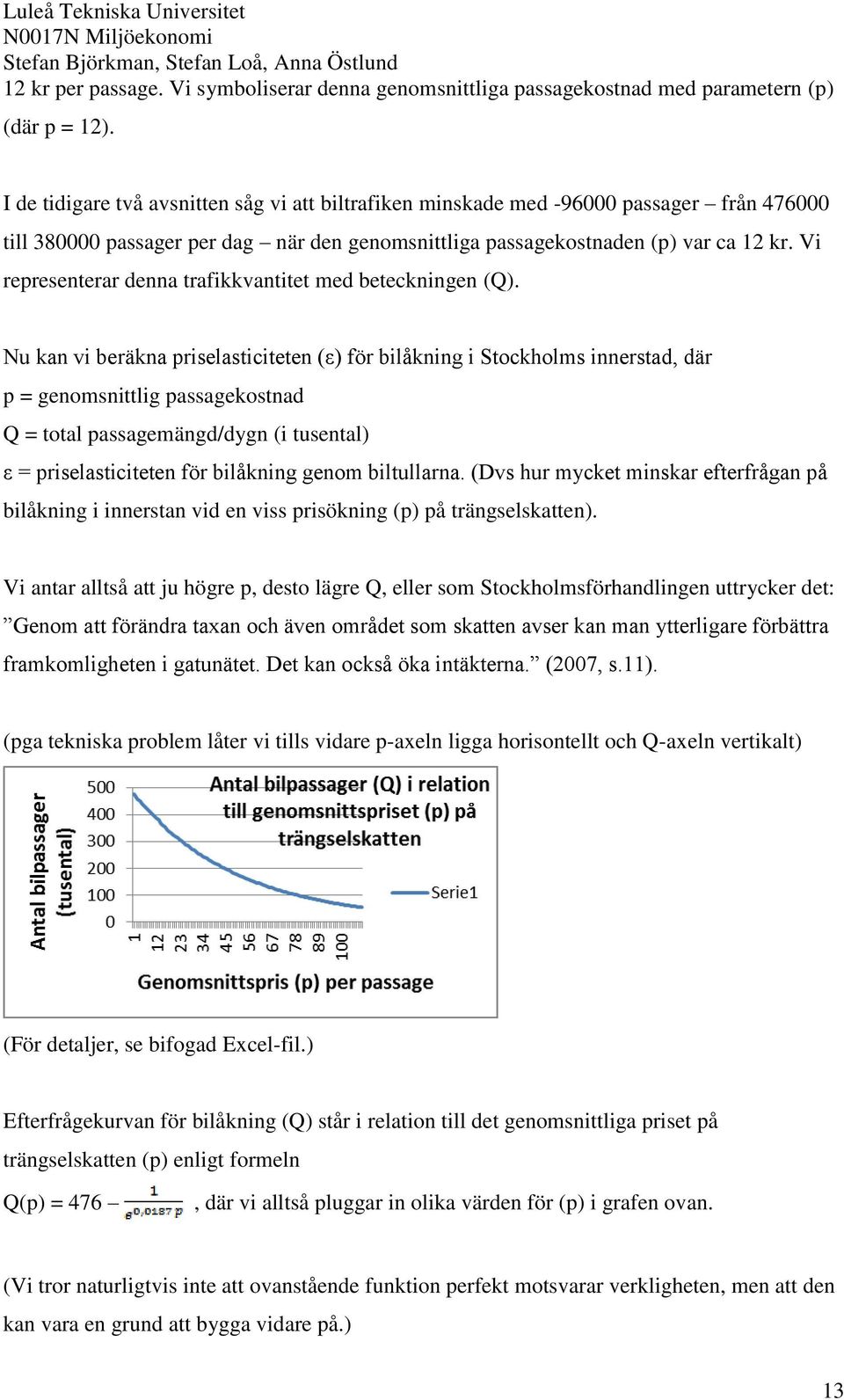 Vi representerar denna trafikkvantitet med beteckningen (Q).