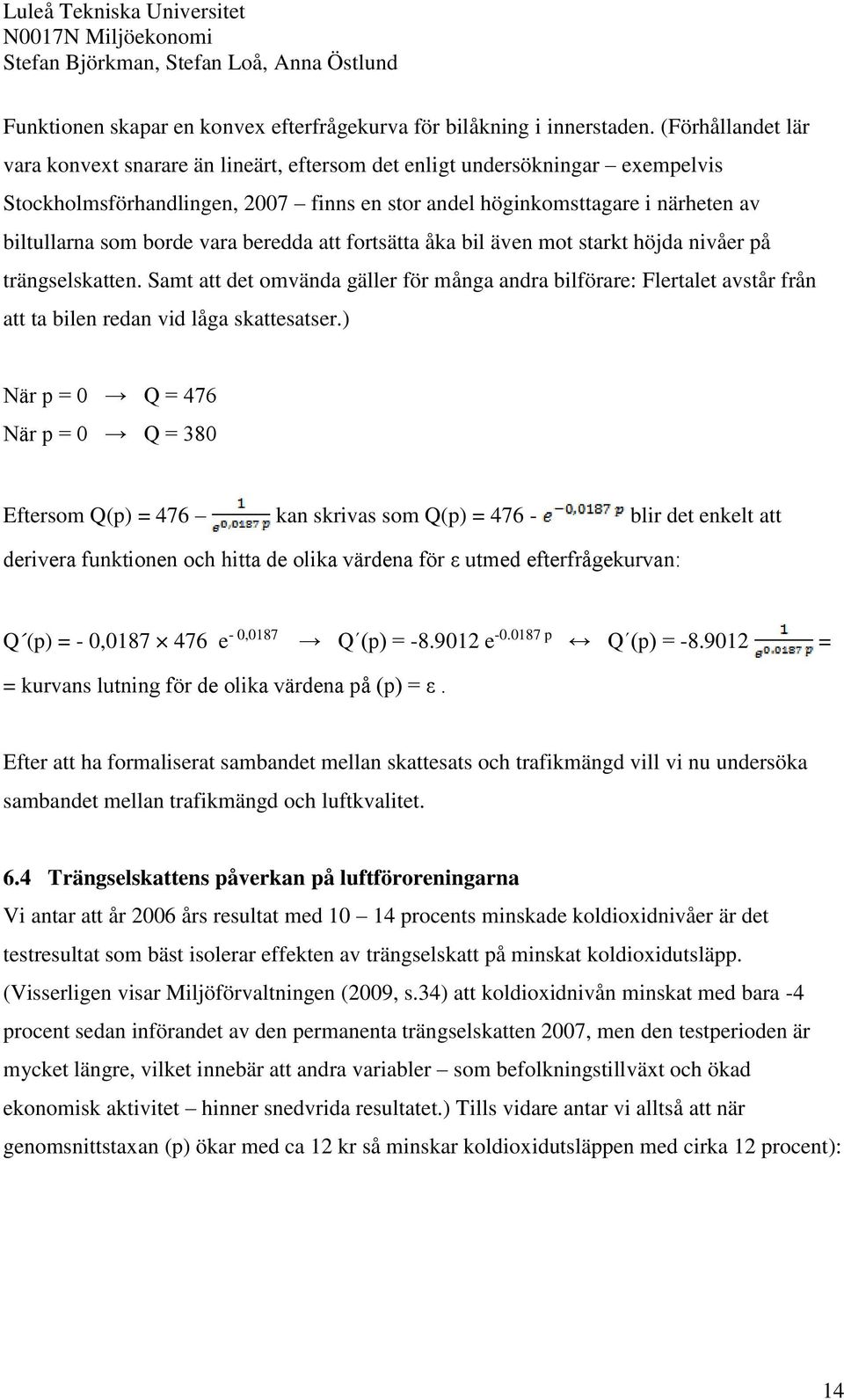 vara beredda att fortsätta åka bil även mot starkt höjda nivåer på trängselskatten.