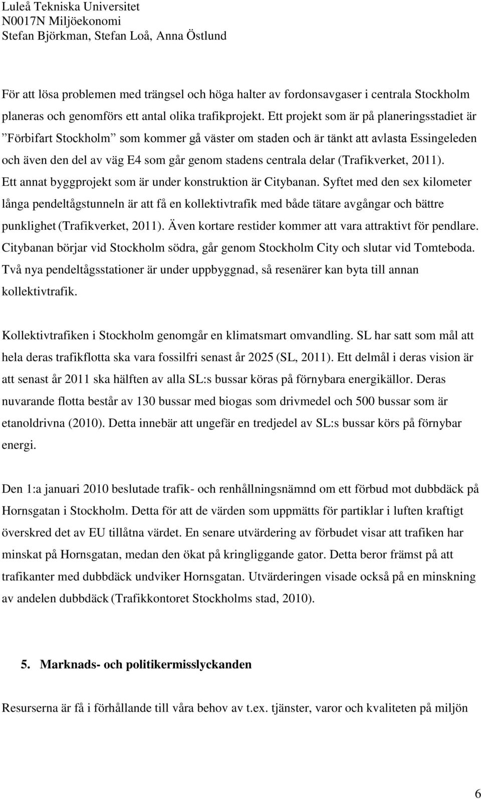 (Trafikverket, 2011). Ett annat byggprojekt som är under konstruktion är Citybanan.